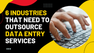 6 INDUSTRIES THAT NEED TO OUTSOURCE DATA ENTRY SERVICES