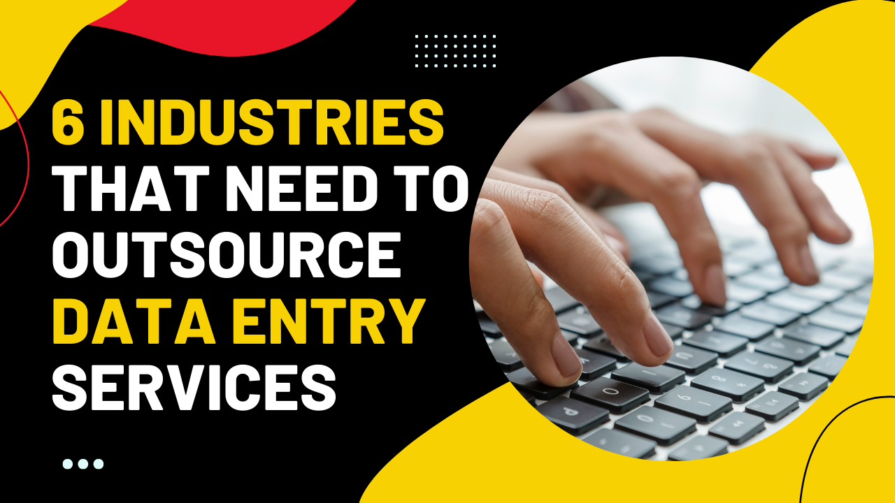 6 INDUSTRIES THAT NEED TO OUTSOURCE DATA ENTRY SERVICES