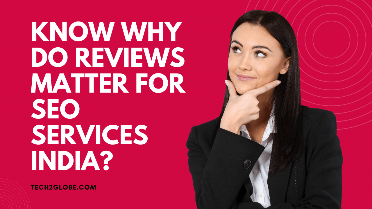 Know Why Do Reviews Matter For SEO Services India