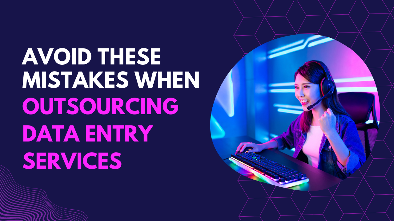Avoid These Mistakes When Outsourcing Data Entry Services