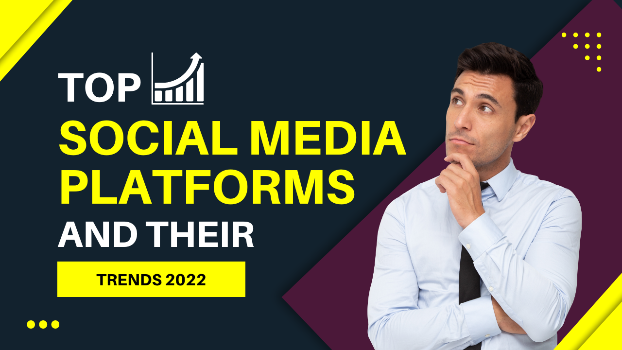 Top Social Media Platforms And Their Trends 2022