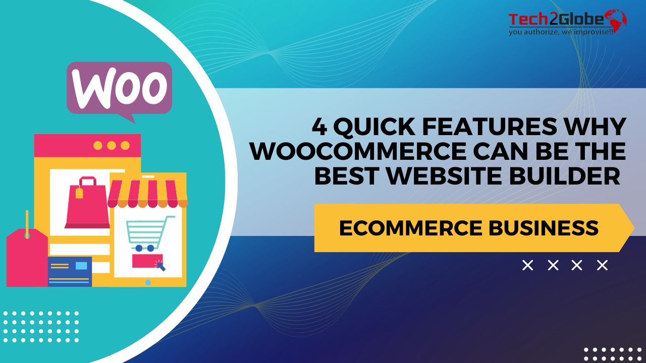 4 Quick Features Why WooCommerce Can Be The Best Website Builder For An Ecommerce Business
