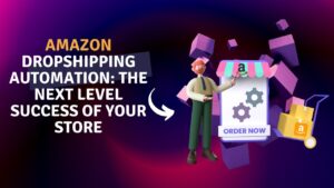 Amazon Dropshipping Automation The Next Level Success Of Your Store