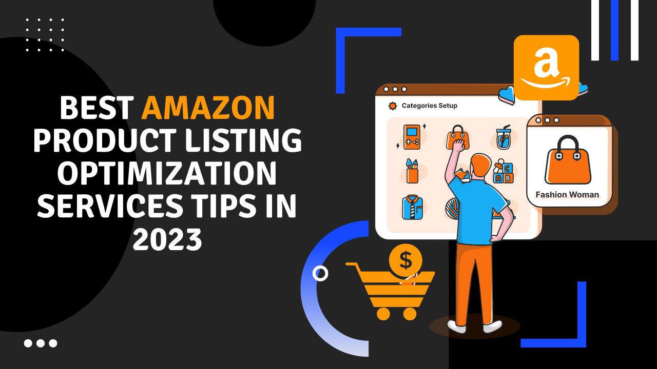 Best Amazon Product Listing Optimization Services Tips In 2023