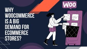 Why Woocommerce Is A Big Demand For Ecommerce Stores
