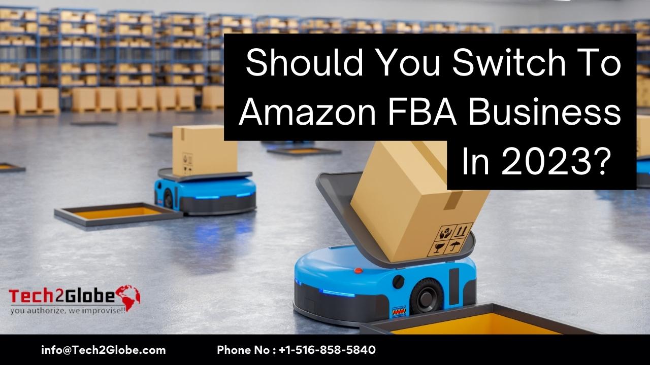 Should You Switch To Amazon FBA Business In 2023