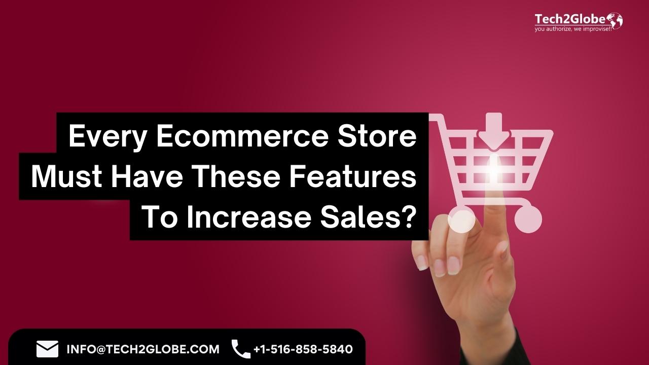 Every Ecommerce Store Must Have These Features To Increase Sales
