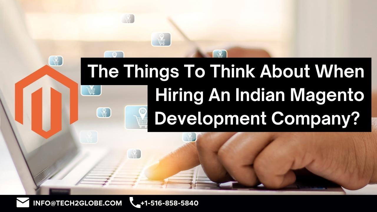The Things To Think About When Hiring An Indian Magento Development Company
