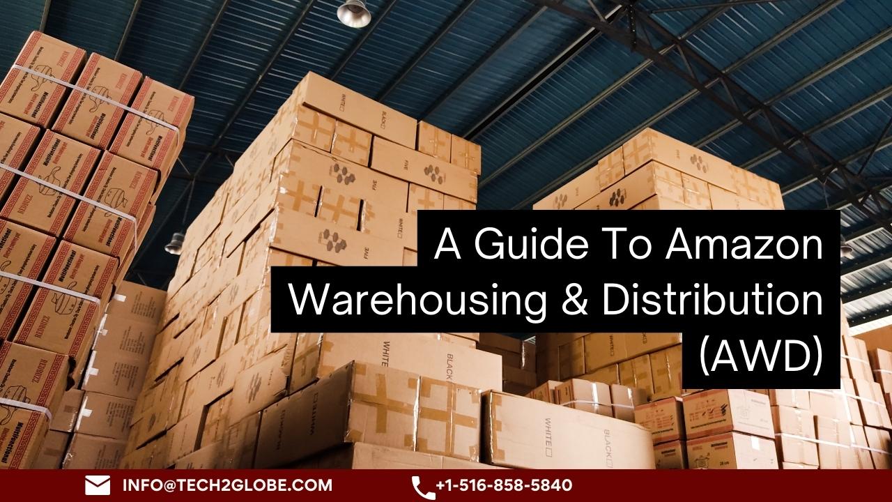A Guide To Amazon Warehousing & Distribution (AWD)