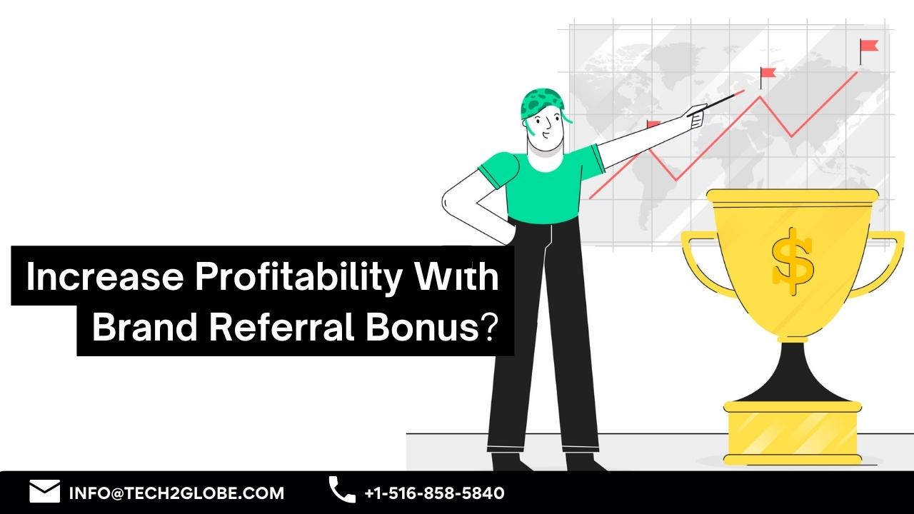 Increase Profitability With Brand Referral Bonus