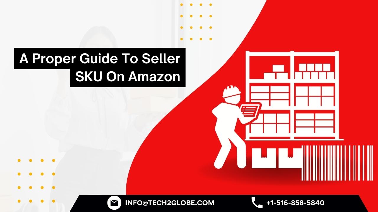 A Proper Guide To Seller SKU On Amazon