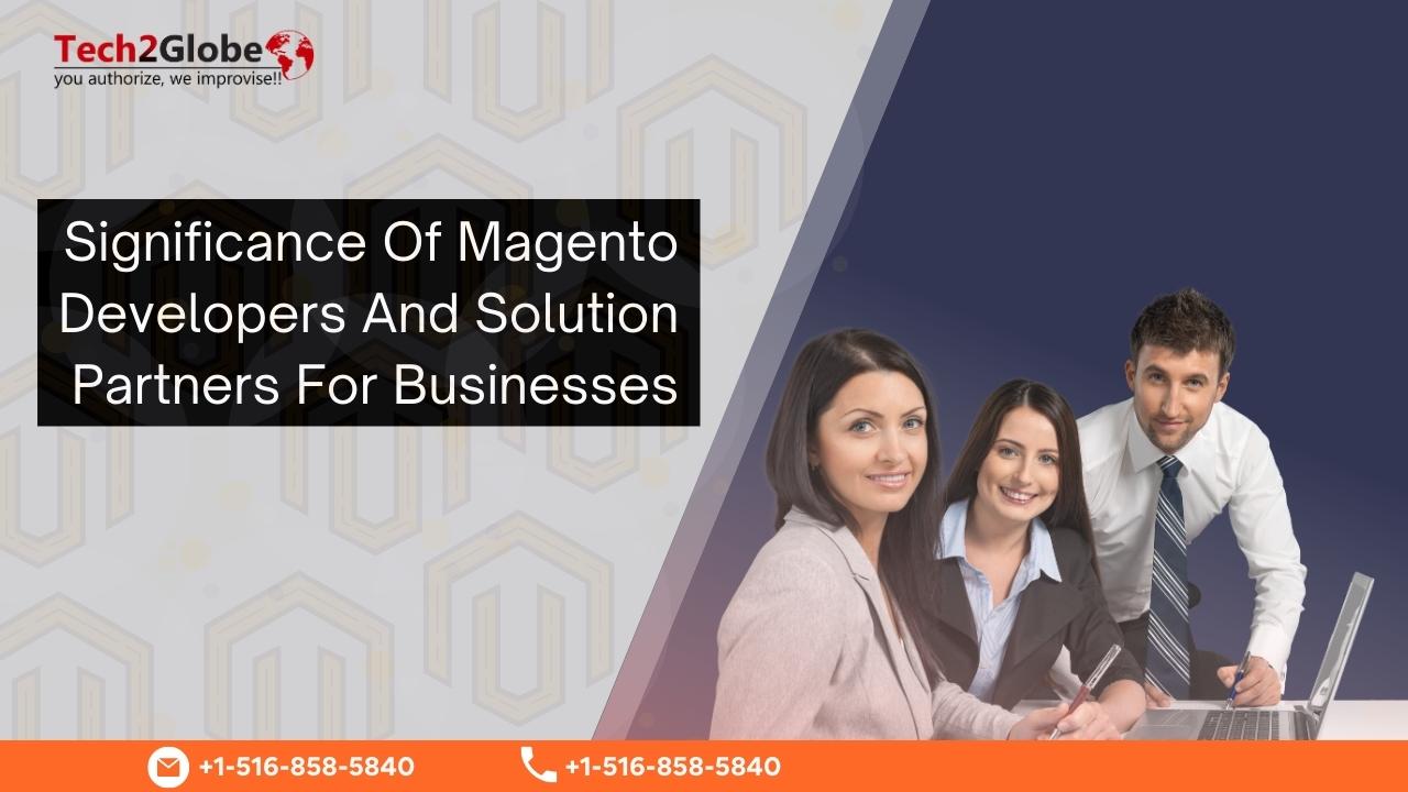 Significance Of Magento Developers And Solution Partners For Businesses