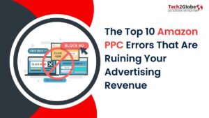 The Top 10 Amazon PPC Errors That Are Ruining Your Advertising Revenue