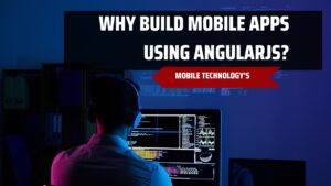 Why Build Mobile Apps Using AngularJS