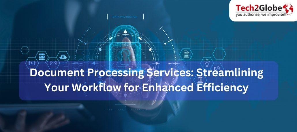 Document Processing Services: Streamlining Your Workflow for Enhanced Efficiency