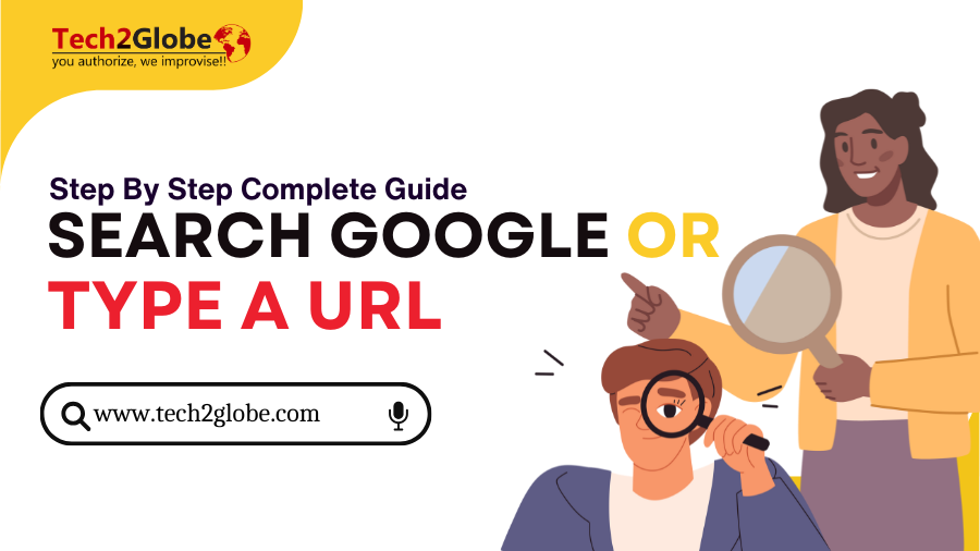 Search Google Or Type URL Step-by-Step-Guide 2025