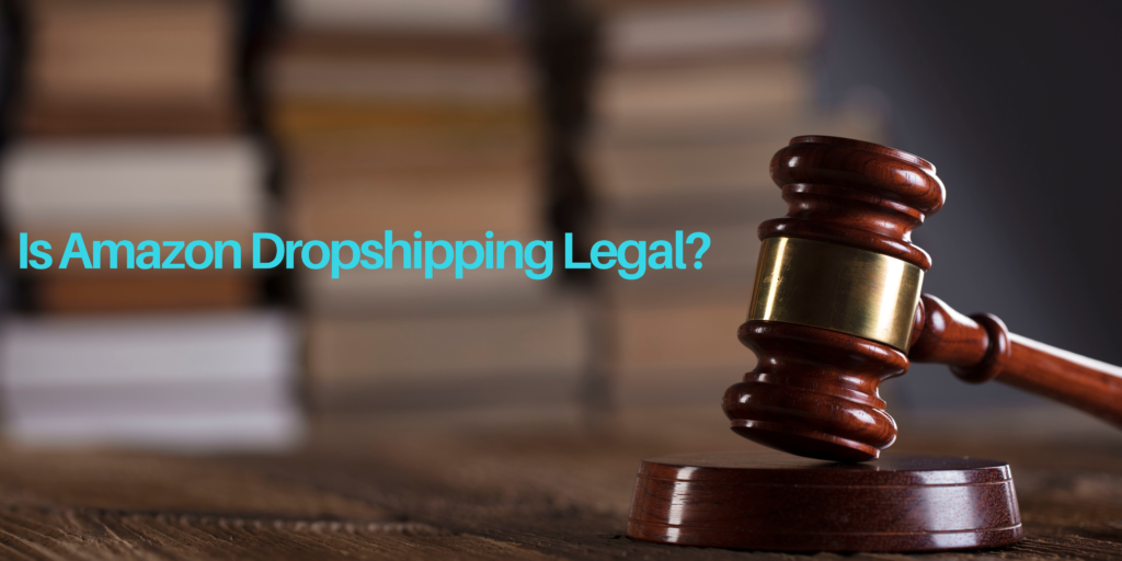 Is Amazon Dropshipping Legal? 