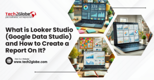 What is Looker Studio (Formerly Google Data Studio) and How to Create a Report On It