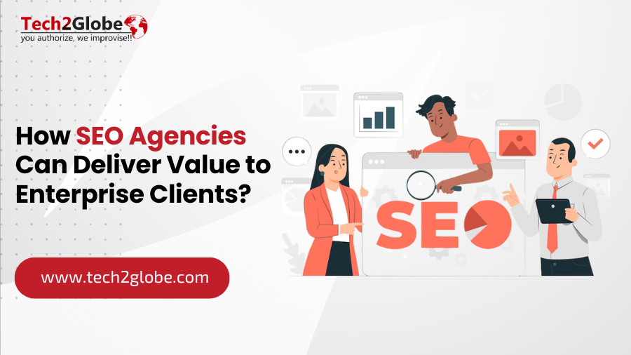 How SEO Agencies Can Deliver Value to Enterprise Clients