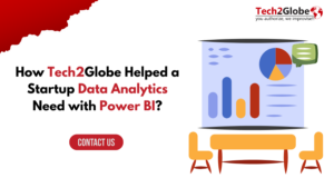 How Tech2Globe Helped a Startup Data Analytics Need with Power BI