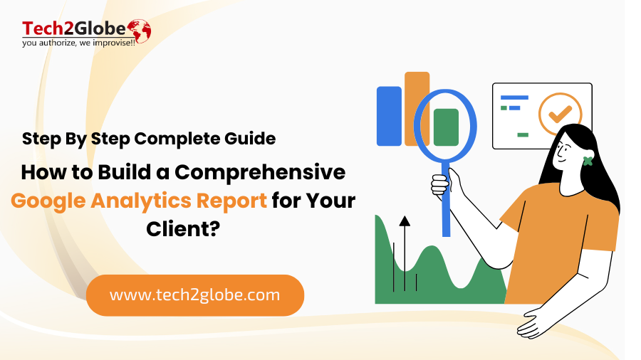 How to Build a Comprehensive Google Analytics Report for Your Client