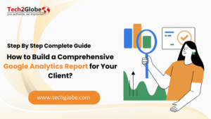 How to Build a Comprehensive Google Analytics Report for Your Client