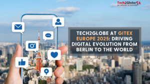 Tech2Globe at GITEX Europe 2025: Driving Digital Evolution from Berlin to the World